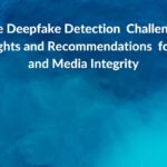 Research summary: The Deepfake Detection  Challenge: Insights and Recommendations  for AI and Media ...