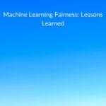 Research summary: Machine Learning Fairness - Lessons Learned