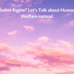 Research summary: Robot Rights? Let’s Talk about Human Welfare instead