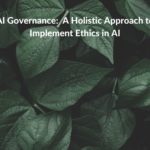 Research summary: AI Governance: A Holistic Approach to Implement Ethics in AI