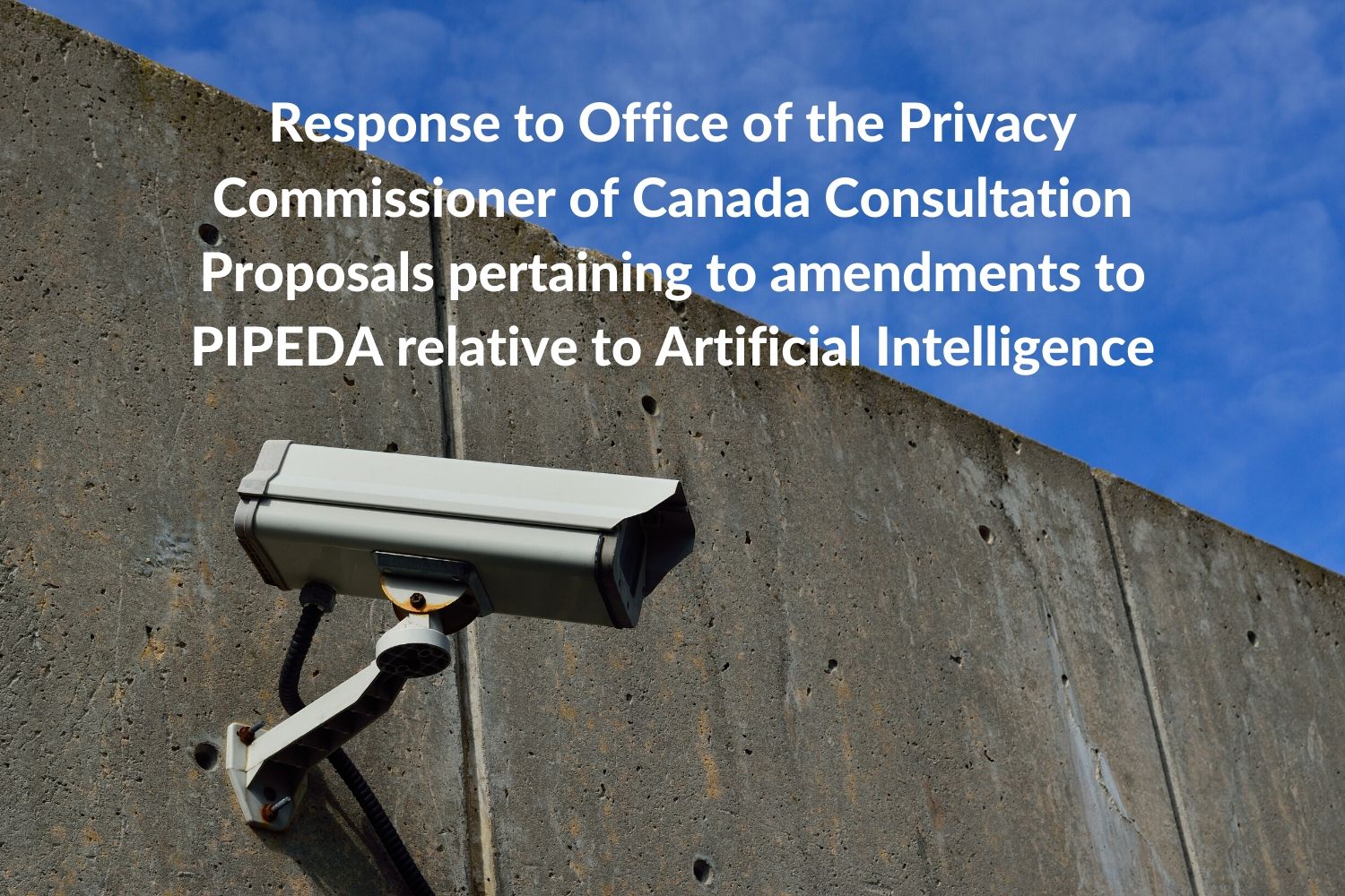 Response to Office of the Privacy Commissioner of Canada Consultation Proposals pertaining to amendments to PIPEDA relative to Artificial Intelligence