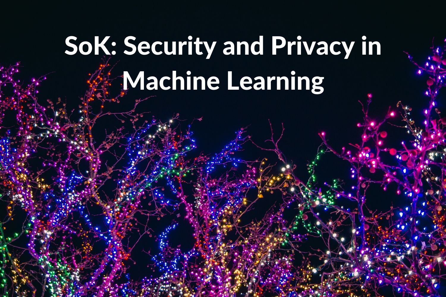 Research summary: SoK: Security and Privacy in Machine Learning ...