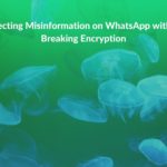 Research summary: Detecting Misinformation on WhatsApp without Breaking Encryption