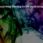 Research summary: Social Work Thinking for UX and AI Design