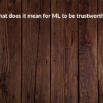 Research summary: What does it mean for ML to be trustworthy?