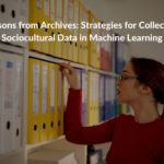 Research summary: Lessons from Archives: Strategies for Collecting Sociocultural Data in Machine Lea...