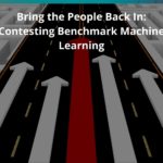 Research summary: Bring the People Back In: Contesting Benchmark Machine Learning